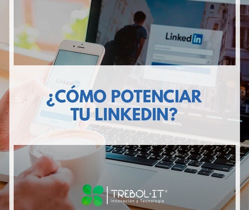 ¿Cómo potenciar tu LinkedIn?